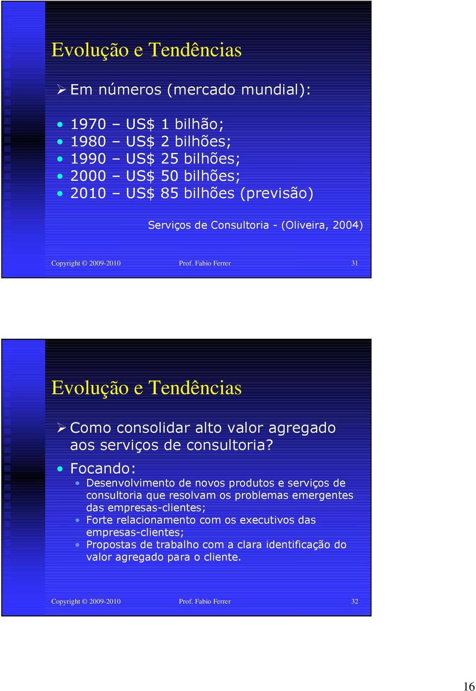 Fabio Ferrer 31 Evolução e Tendências Como consolidar alto valor agregado aos serviços de consultoria?