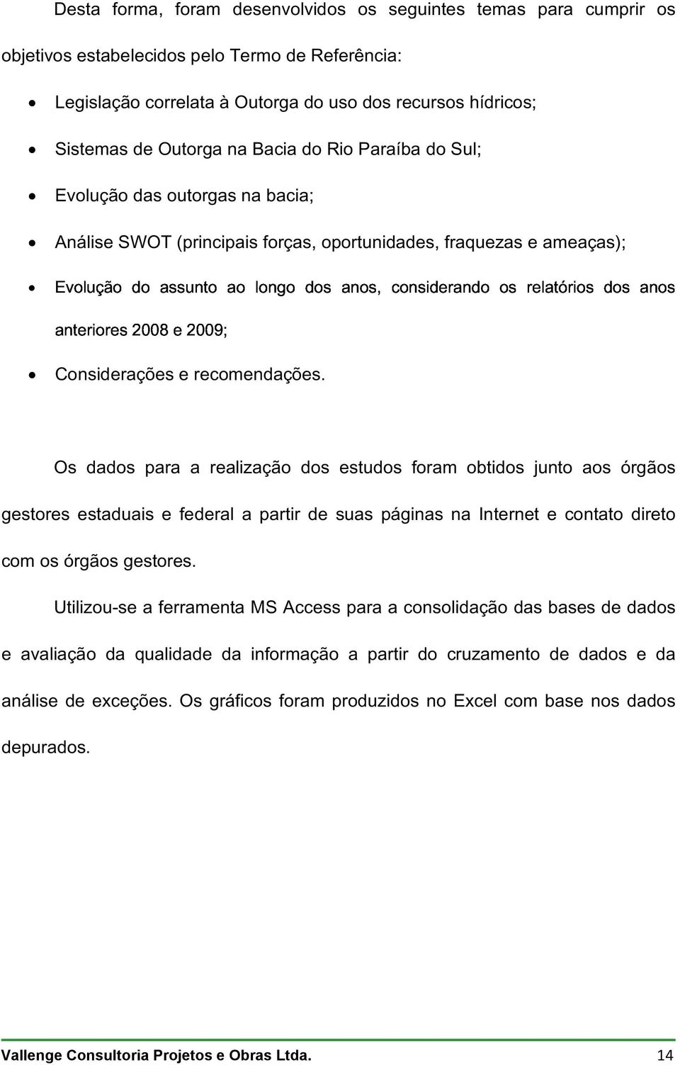 oportunidades, fraquezas e ameaças); Considerações e recomendações.