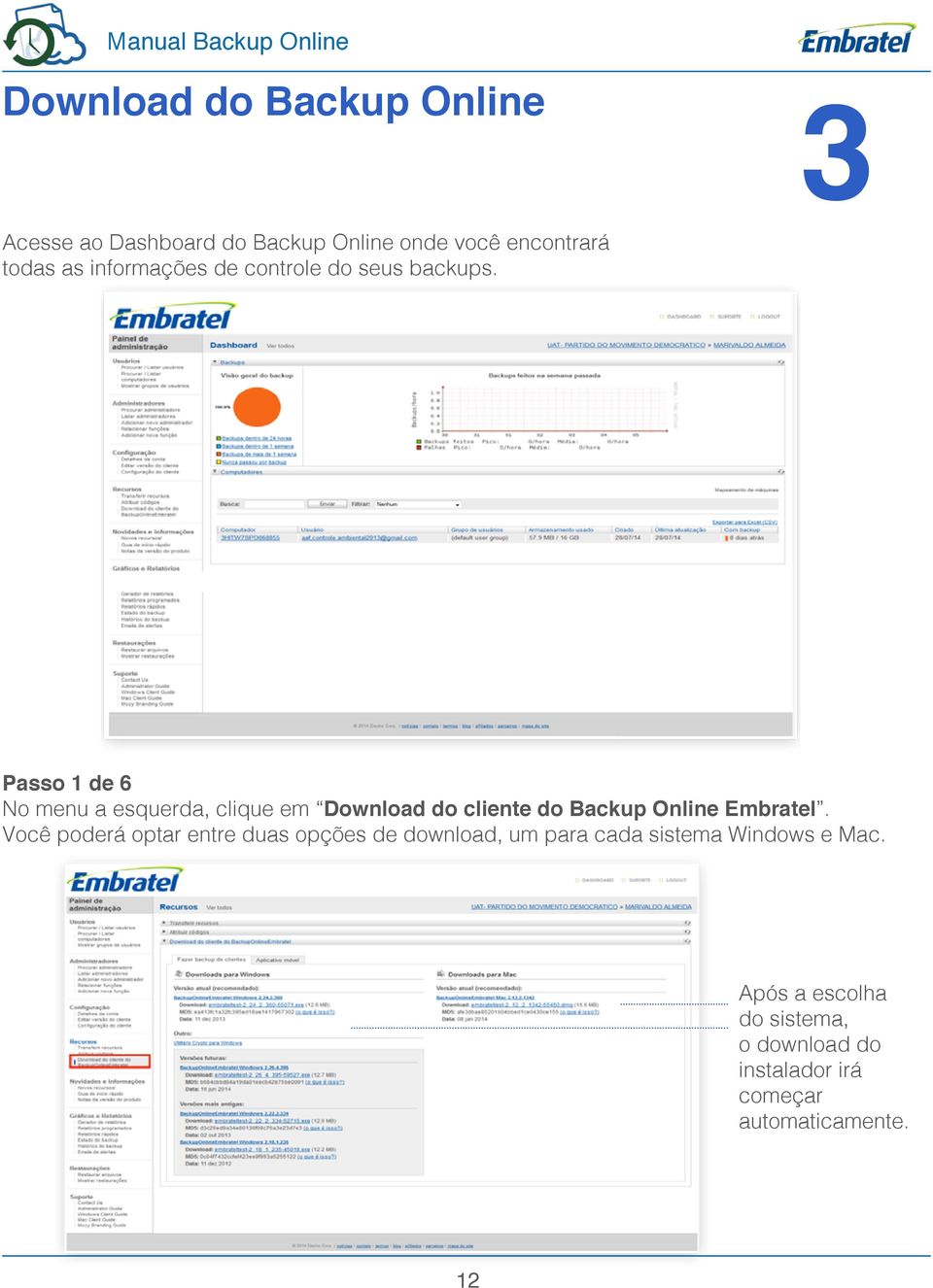 Passo 1 de 6 No menu a esquerda, clique em Download do cliente do Backup Online Embratel.