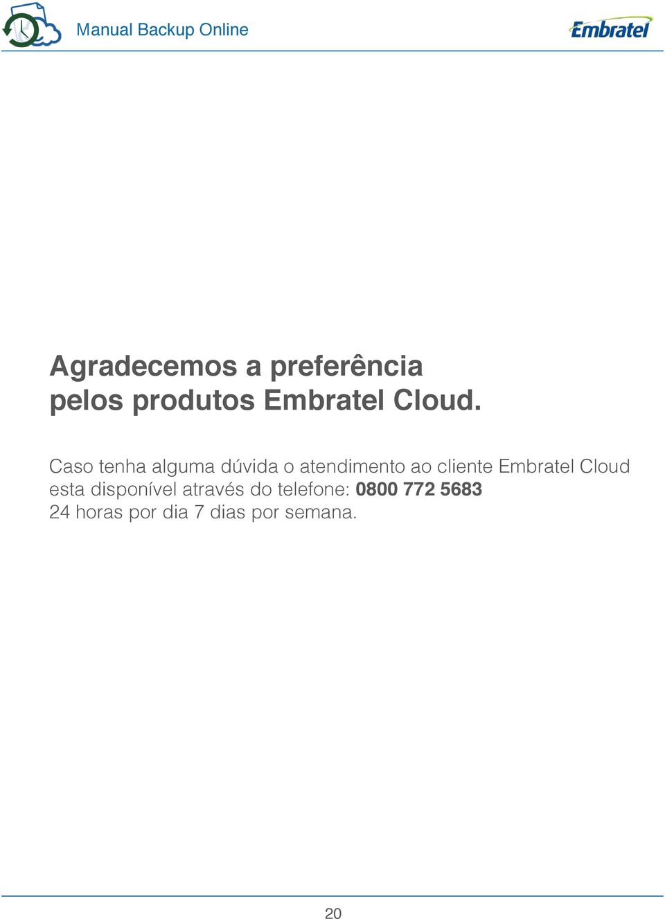 Caso tenha alguma dúvida o atendimento ao cliente