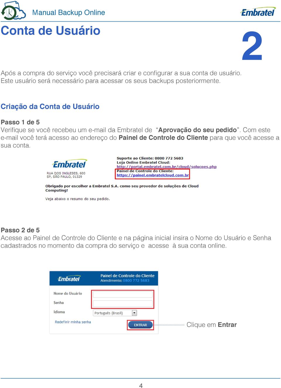 Criação da Conta de Usuário Passo 1 de 5 Verifique se você recebeu um e-mail da Embratel de Aprovação do seu pedido.