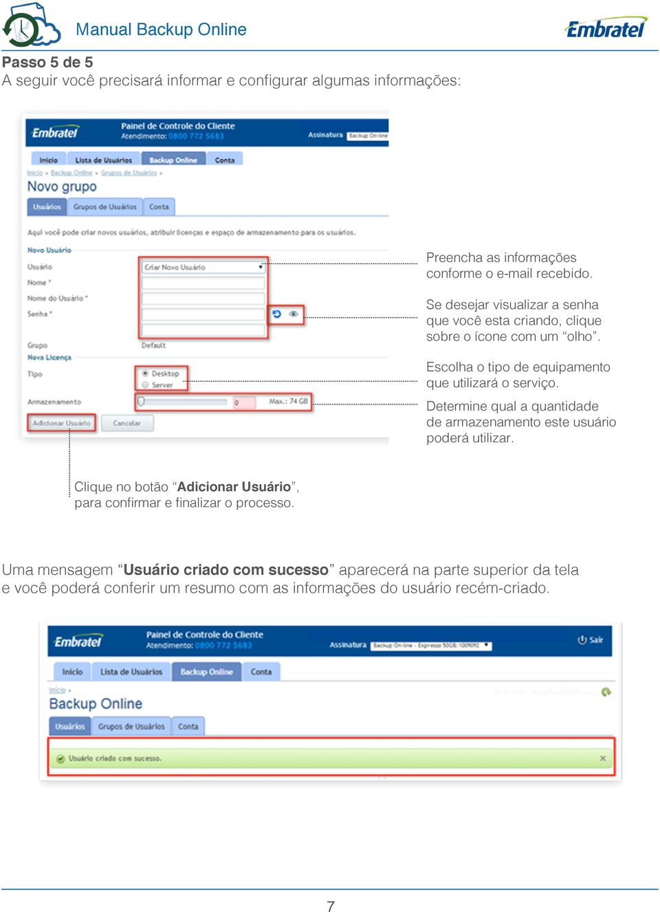 Determine qual a quantidade de armazenamento este usuário poderá utilizar.