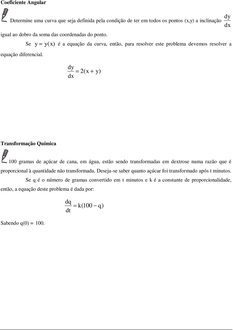 y y() é a equação da curva, então, para resolver este problema devemos resolver a ( y) Transformação Química 100 gramas de açúcar de cana, em água, estão sendo