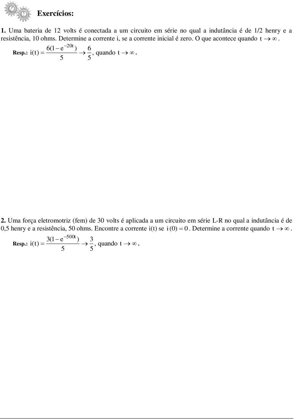 Determine a corrente i, se a corrente inicial é zero. O que acontece quando. Resp.: 6(1 e i(t) 5 0t ) 6, 5 quando t.