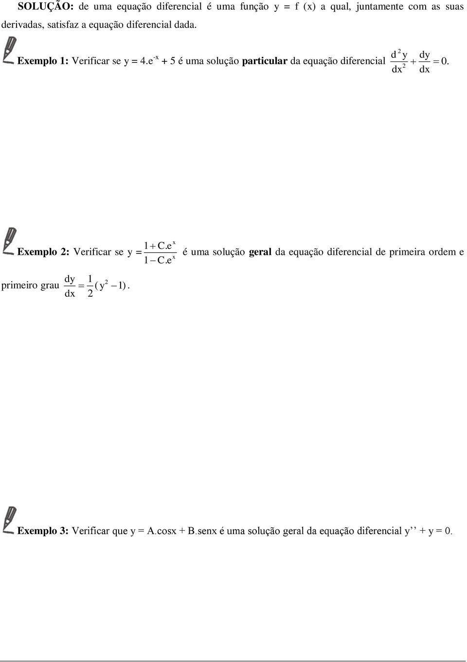 e - + 5 é uma solução particular da equação diferencial d y 0. Eemplo : Verificar se y = primeiro grau 1 ( y 1).