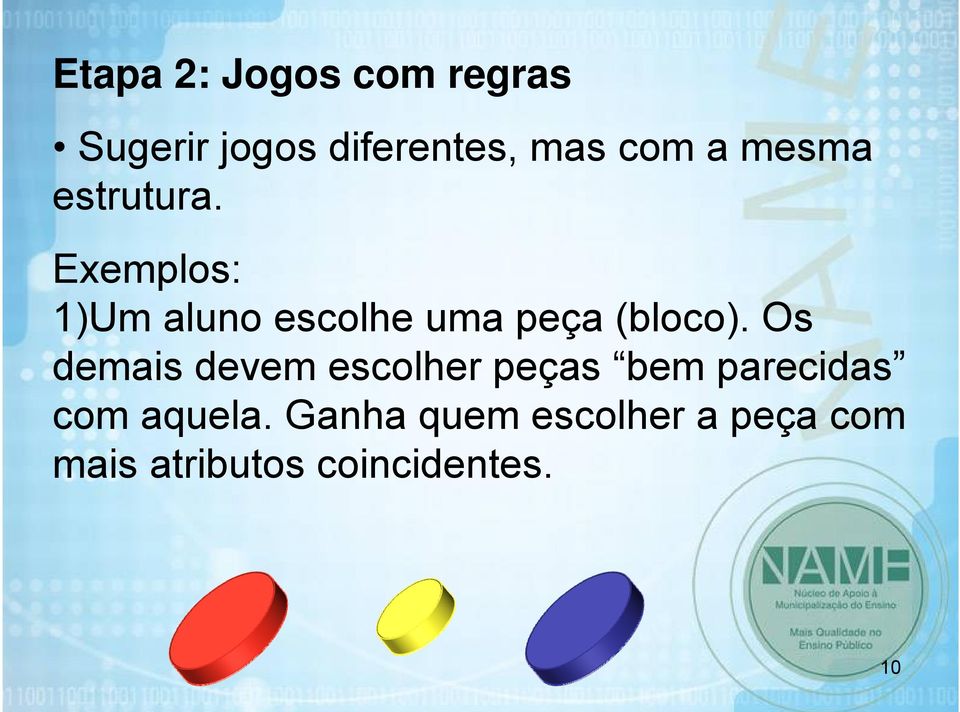 Exemplos: 1)Um aluno escolhe uma peça (bloco).