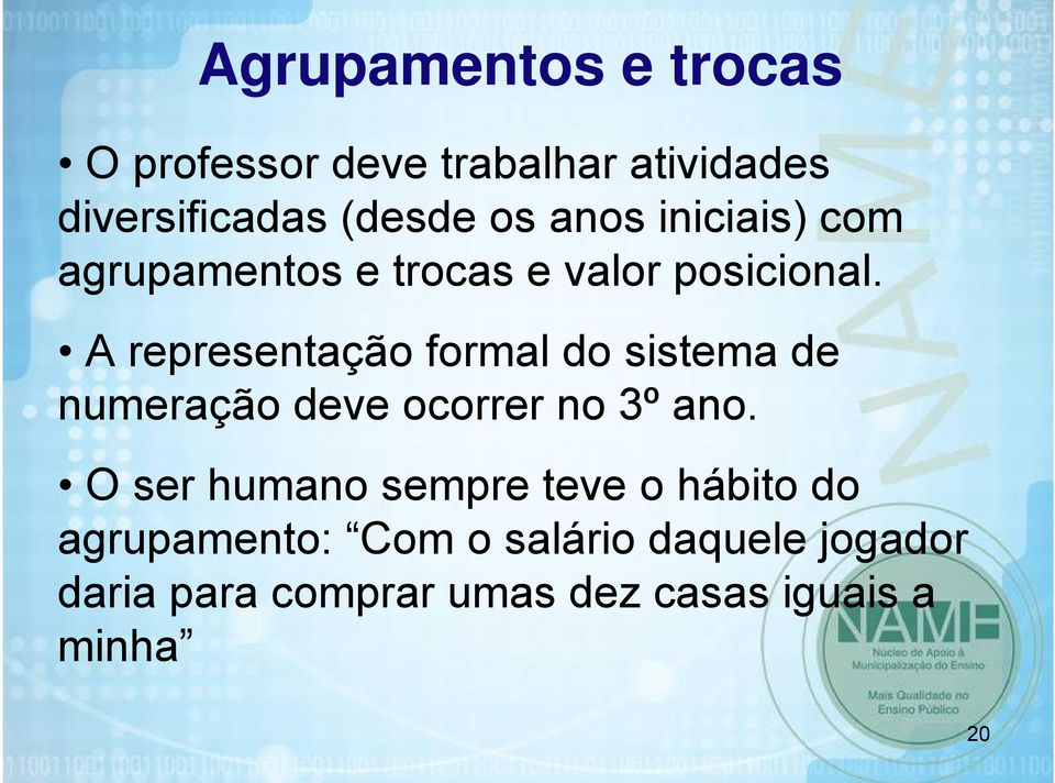 A representação formal do sistema de numeração deve ocorrer no 3º ano.