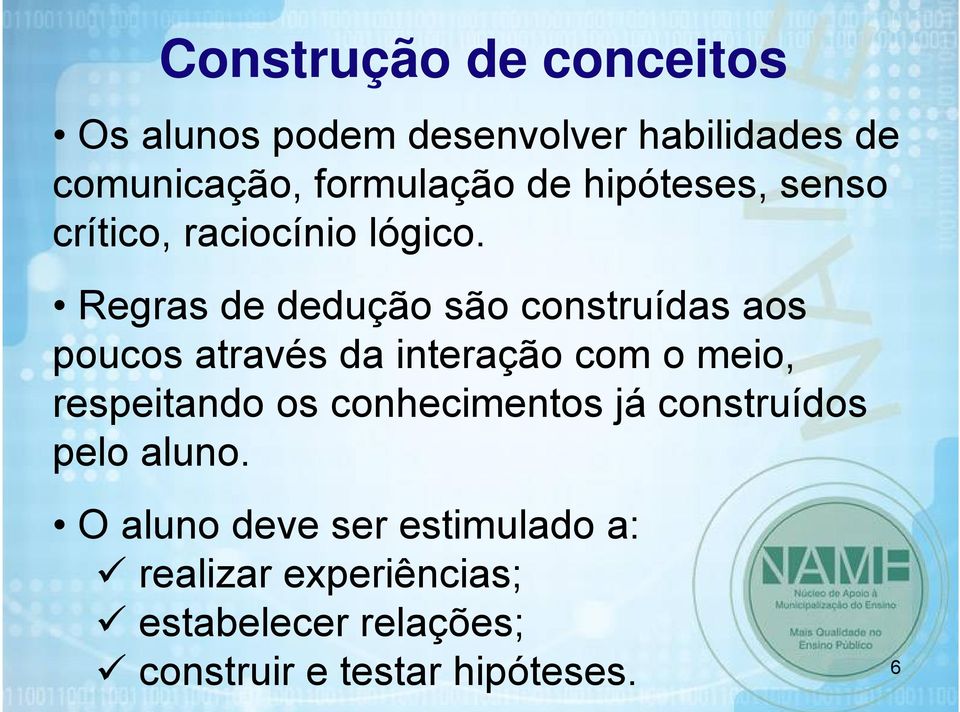 Regras de dedução são construídas aos poucos através da interação com o meio, respeitando os