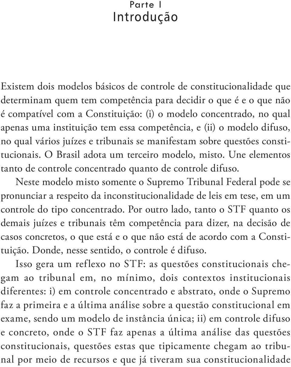 O Brasil adota um terceiro modelo, misto. Une elementos tanto de controle concentrado quanto de controle difuso.