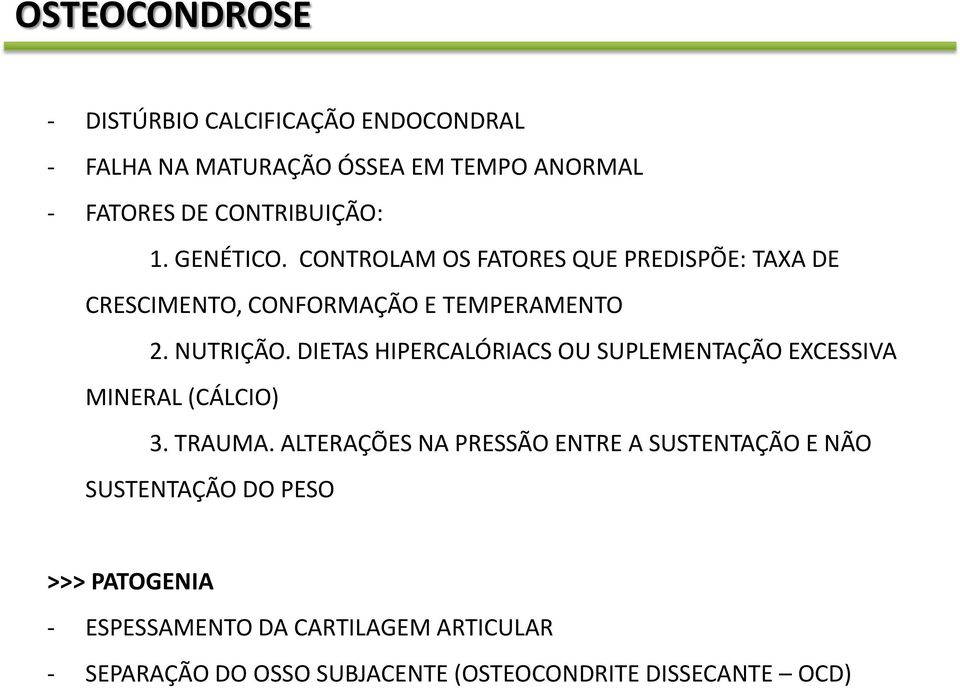 DIETAS HIPERCALÓRIACS OU SUPLEMENTAÇÃO EXCESSIVA MINERAL (CÁLCIO) 3. TRAUMA.