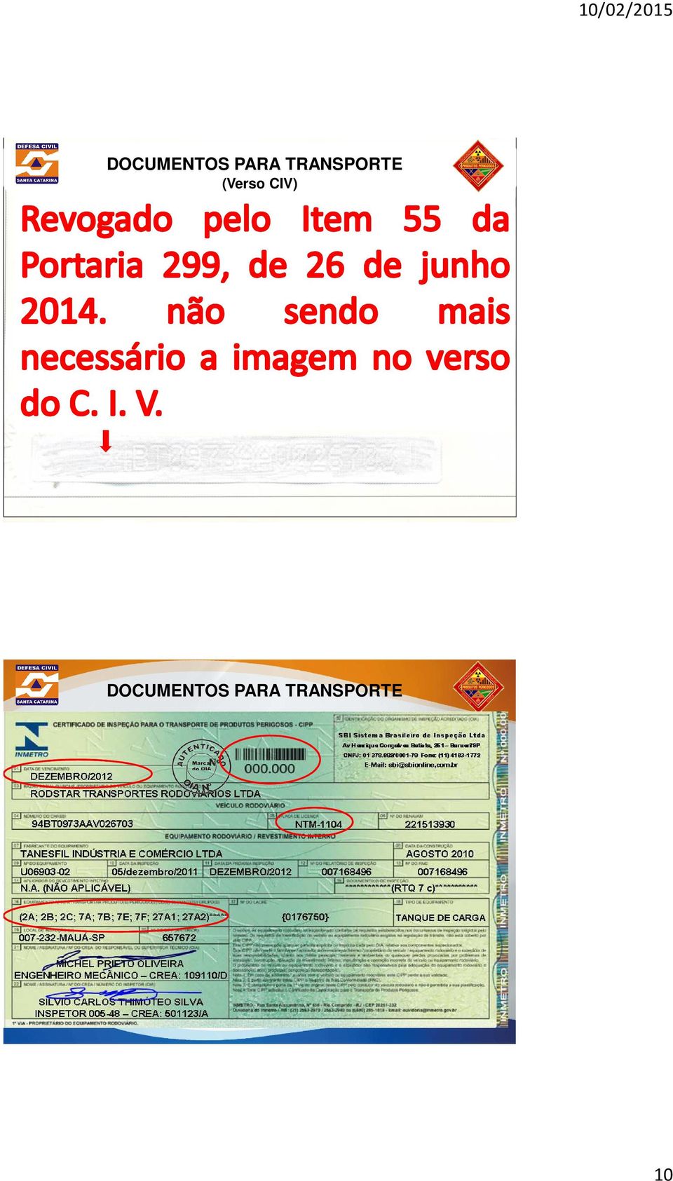 placa de licença, a identificação da data (dia/mês/ano Deve e hora:minuto) ser coladoda o decalque realização do da número inspeção, doo chassi nome