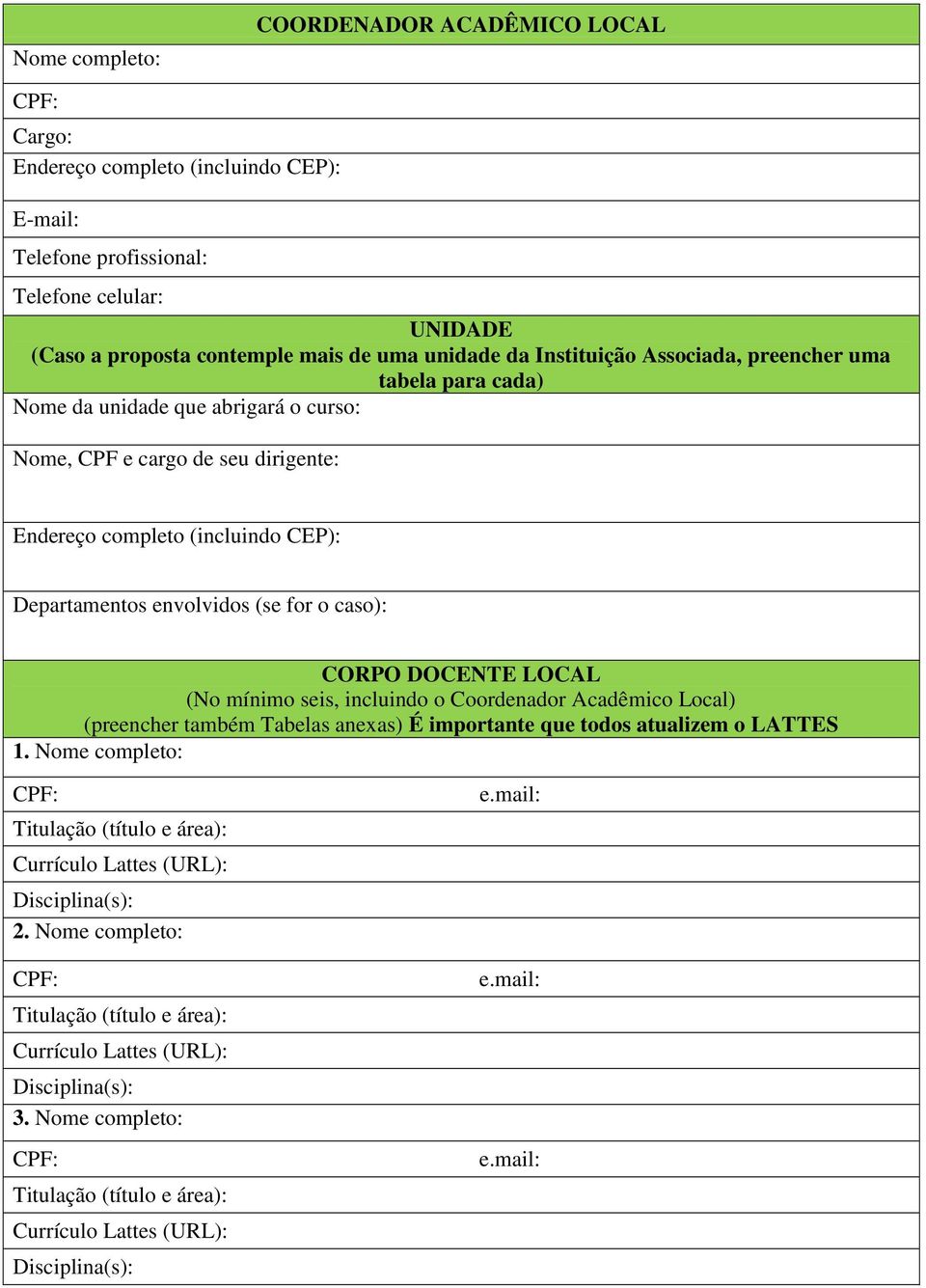 cargo de seu dirigente: Endereço completo (incluindo CEP): Departamentos envolvidos (se for o caso): CORPO DOCENTE LOCAL (No mínimo seis, incluindo o