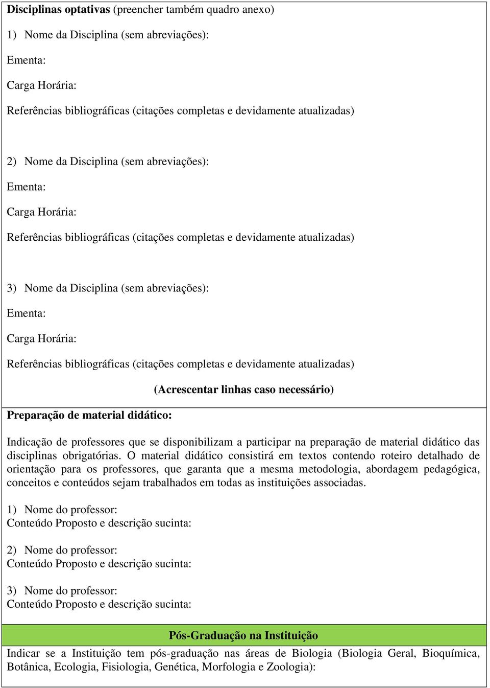 Referências bibliográficas (citações completas e devidamente atualizadas) Preparação de material didático: (Acrescentar linhas caso necessário) Indicação de professores que se disponibilizam a