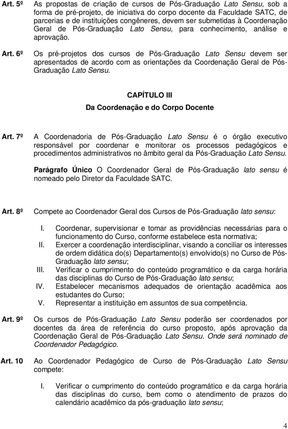 submetidas à Coordenação Geral de Pós-Graduação Lato Sensu, para conhecimento, análise e aprovação.