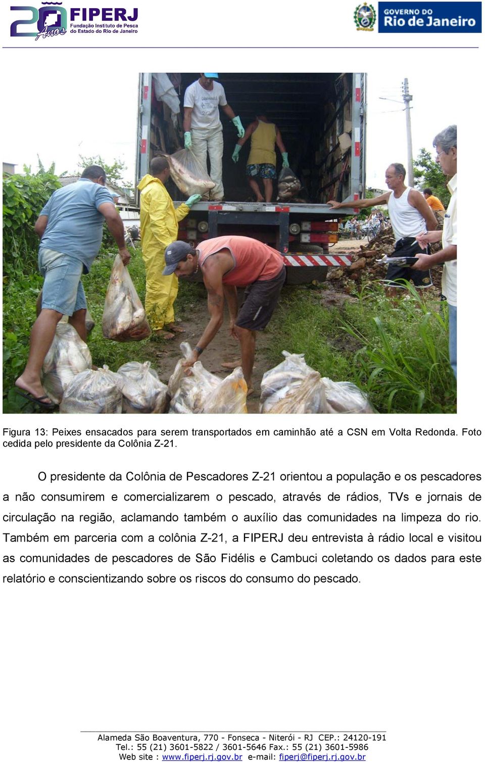 jornais de circulação na região, aclamando também o auxílio das comunidades na limpeza do rio.