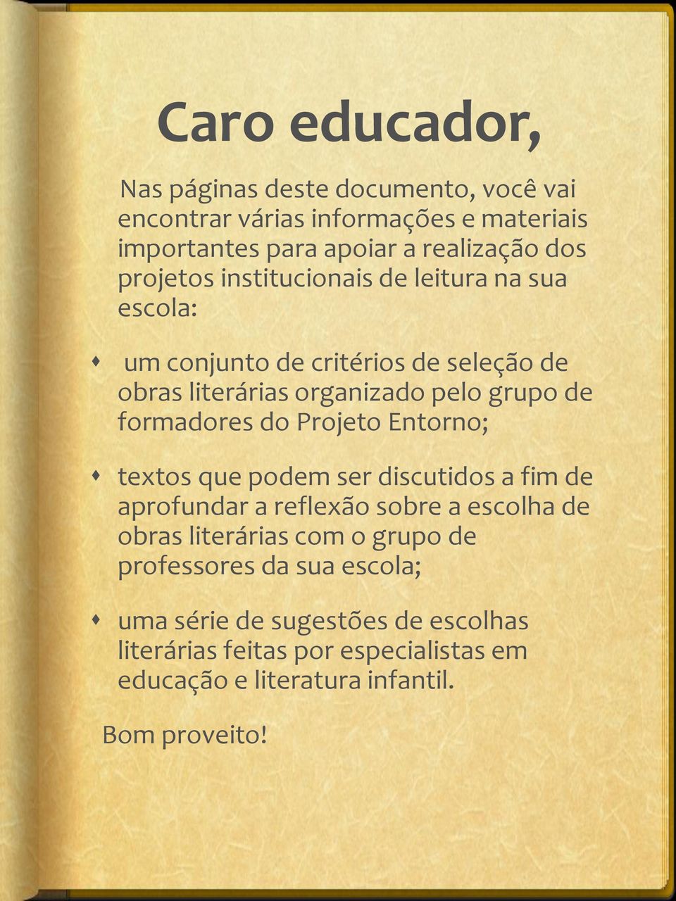 formadores do Projeto Entorno; textos que podem ser discutidos a fim de aprofundar a reflexão sobre a escolha de obras literárias com o