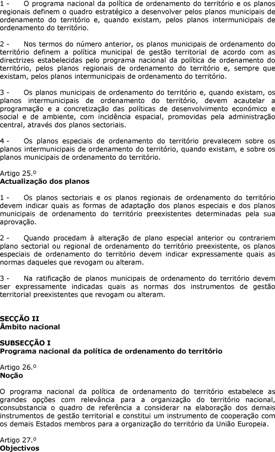 2 - Nos termos do número anterior, os planos municipais de ordenamento do território definem a política municipal de gestão territorial de acordo com as directrizes estabelecidas pelo programa