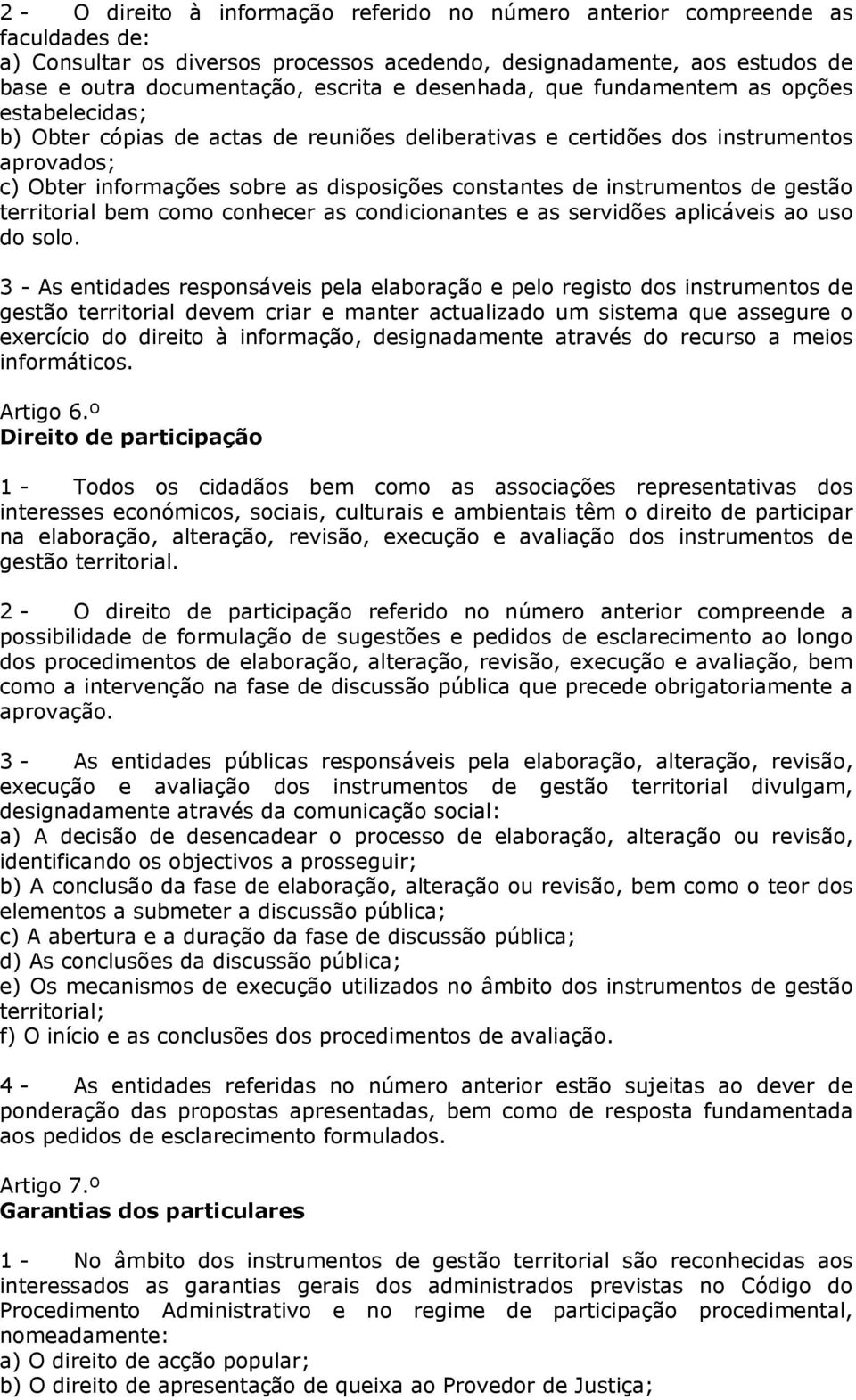 instrumentos de gestão territorial bem como conhecer as condicionantes e as servidões aplicáveis ao uso do solo.