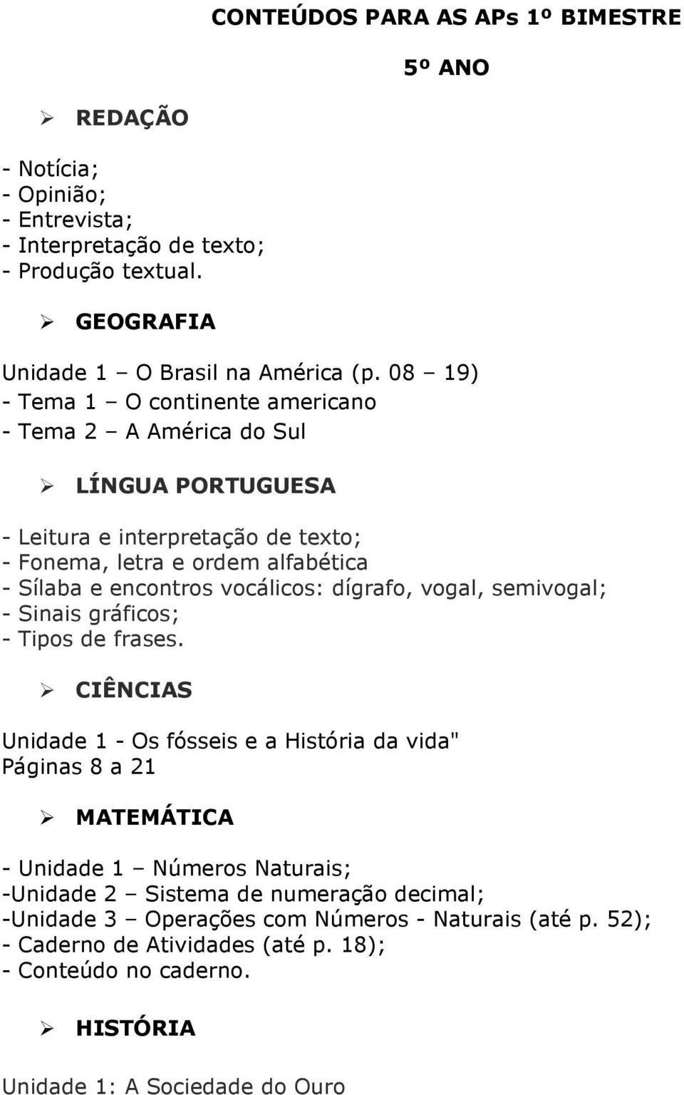 vocálicos: dígrafo, vogal, semivogal; - Sinais gráficos; - Tipos de frases.