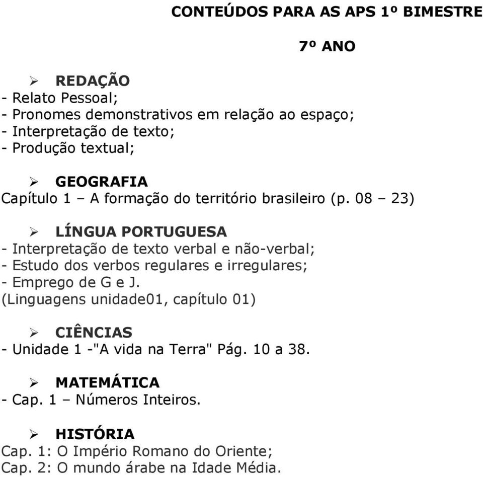 08 23) LÍNGUA PORTUGUESA - Interpretação de texto verbal e não-verbal; - Estudo dos verbos regulares e irregulares; - Emprego