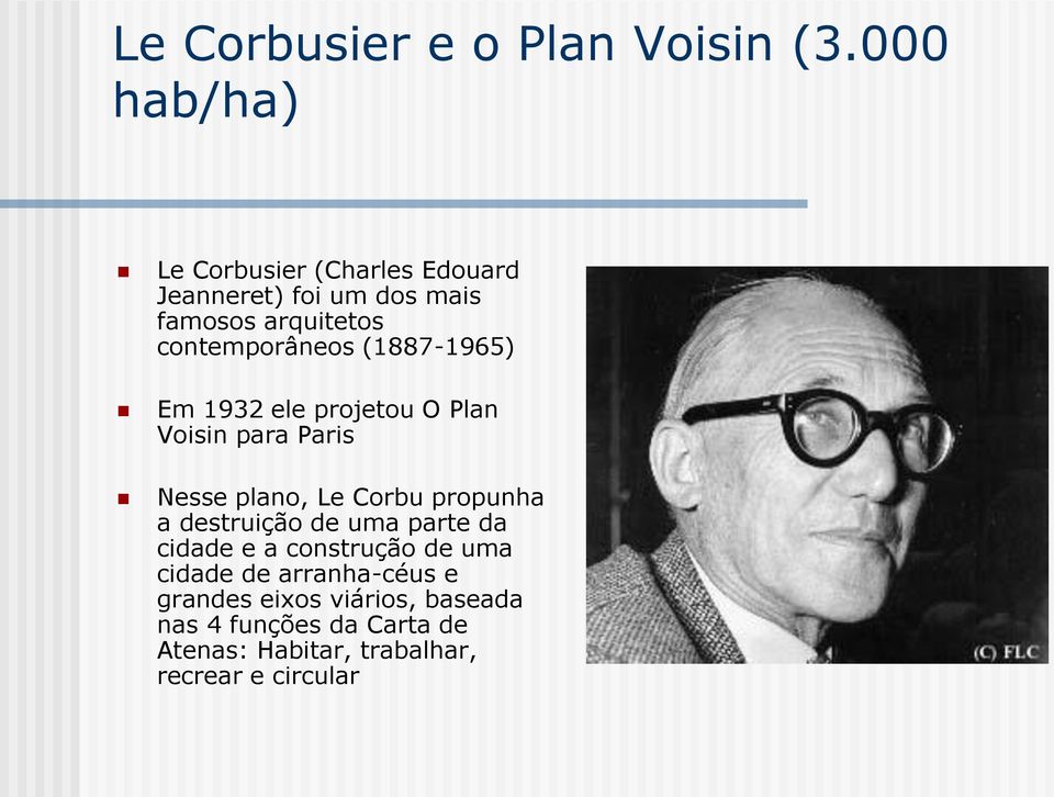 (1887-1965) Em 1932 ele projetou O Plan Voisin para Paris Nesse plano, Le Corbu propunha a destruição
