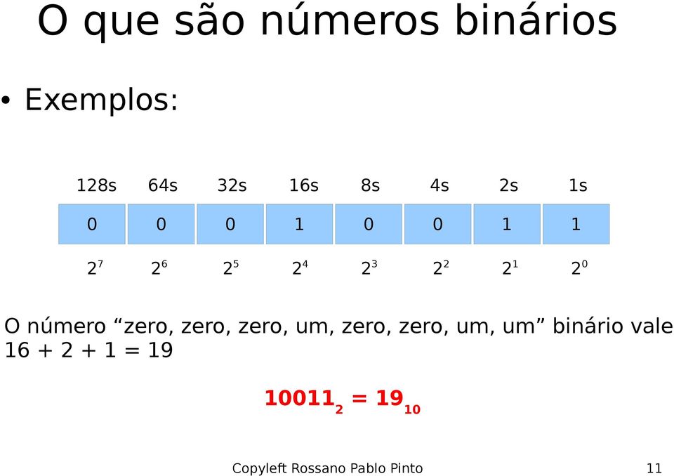 zero, zero, um, zero, zero, um, um binário vale 16 +