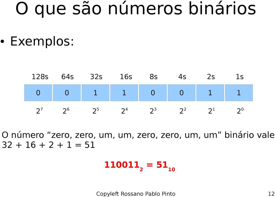 um, um, zero, zero, um, um binário vale 32 + 16 + 2 +