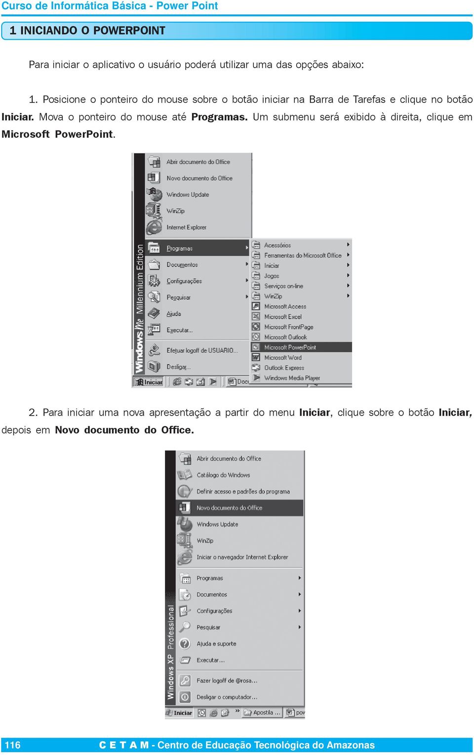 Mova o ponteiro do mouse até Programas. Um submenu será exibido à direita, clique em Microsoft PowerPoint. 2.