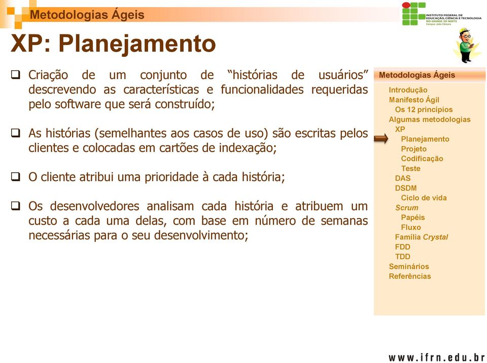 colocadas em cartões de indexação; O cliente atribui uma prioridade à cada história; Os desenvolvedores analisam