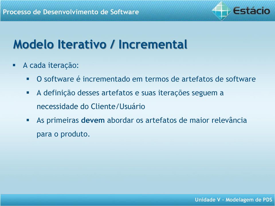 artefatos e suas iterações seguem a necessidade do Cliente/Usuário