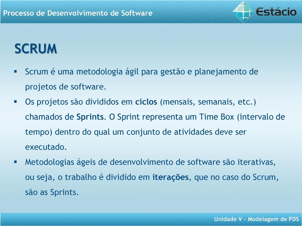 O Sprint representa um Time Box (intervalo de tempo) dentro do qual um conjunto de atividades deve ser