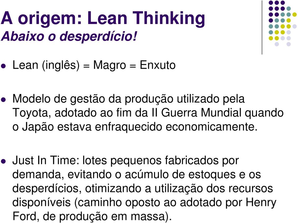 Guerra Mundial quando o Japão estava enfraquecido economicamente.