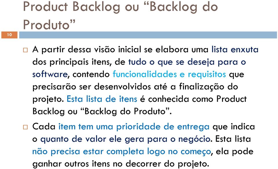 Esta lista de itens é conhecida como Product Backlog ou Backlog do Produto.