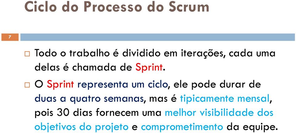 O Sprint representa um ciclo, ele pode durar de duas a quatro semanas, mas