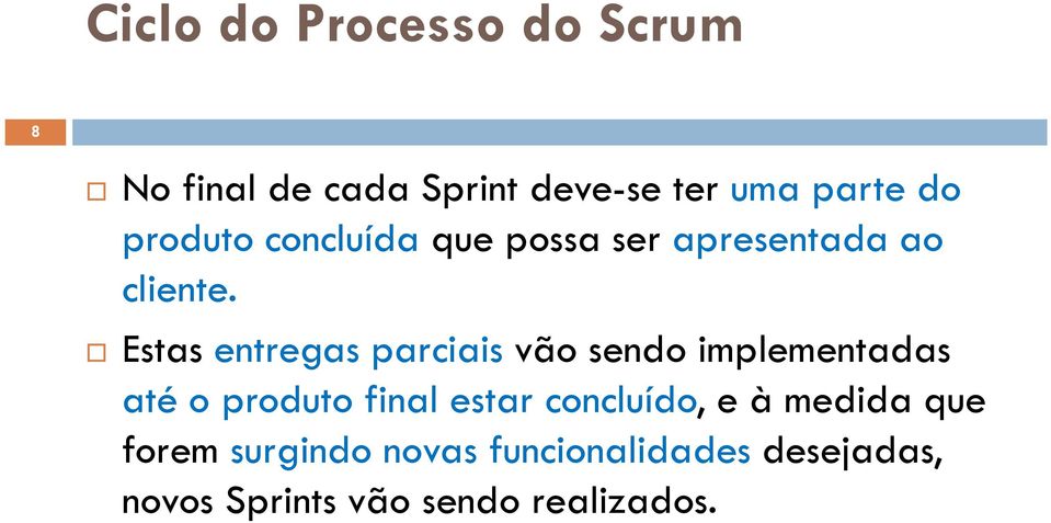 Estas entregas parciais vão sendo implementadas Estas entregas parciais vão sendo