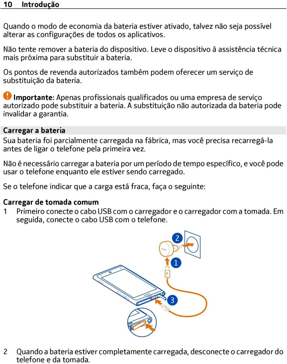 Importante: Apenas profissionais qualificados ou uma empresa de serviço autorizado pode substituir a bateria. A substituição não autorizada da bateria pode invalidar a garantia.