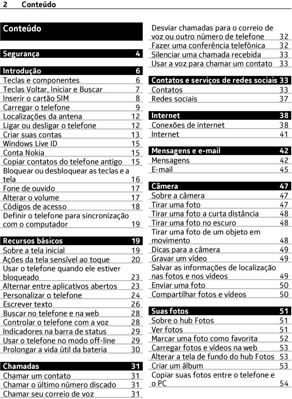 acesso 18 Definir o telefone para sincronização com o computador 19 Recursos básicos 19 Sobre a tela inicial 19 Ações da tela sensível ao toque 20 Usar o telefone quando ele estiver bloqueado 23