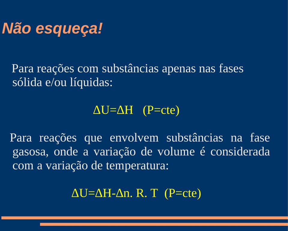 líquidas: U= H (P=cte) Para reações que envolvem