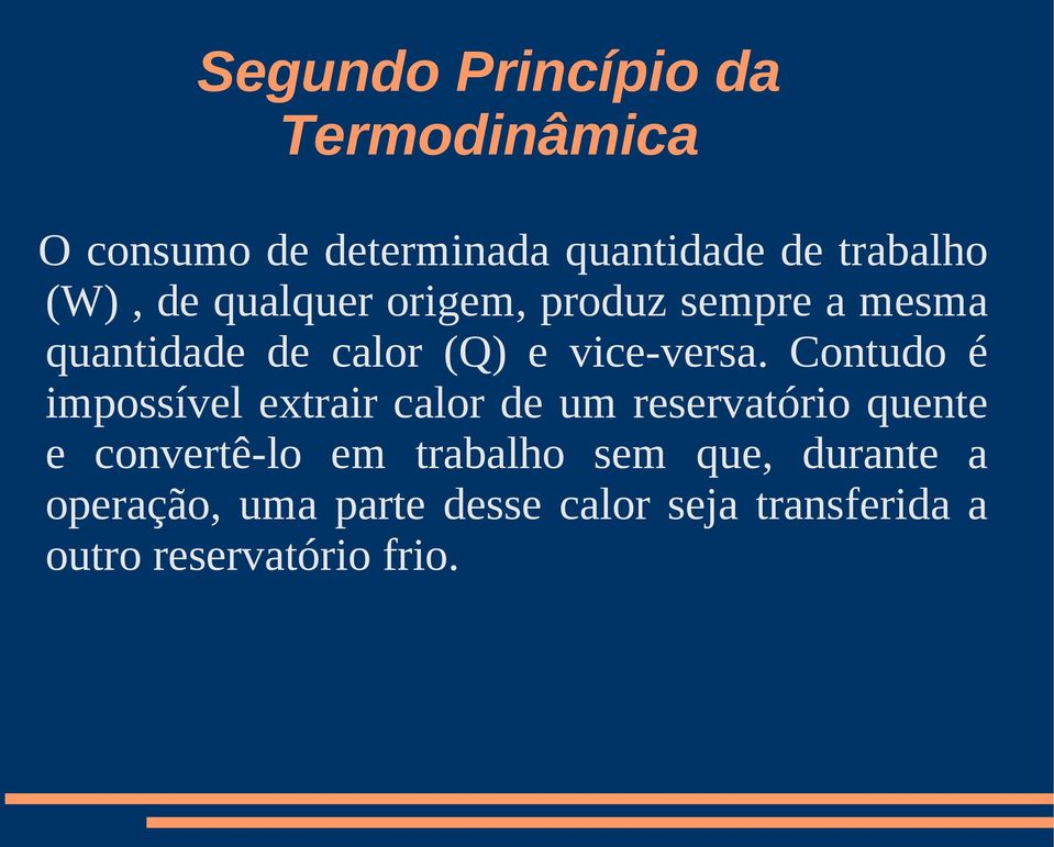 Contudo é impossível extrair calor de um reservatório quente e convertê-lo em trabalho