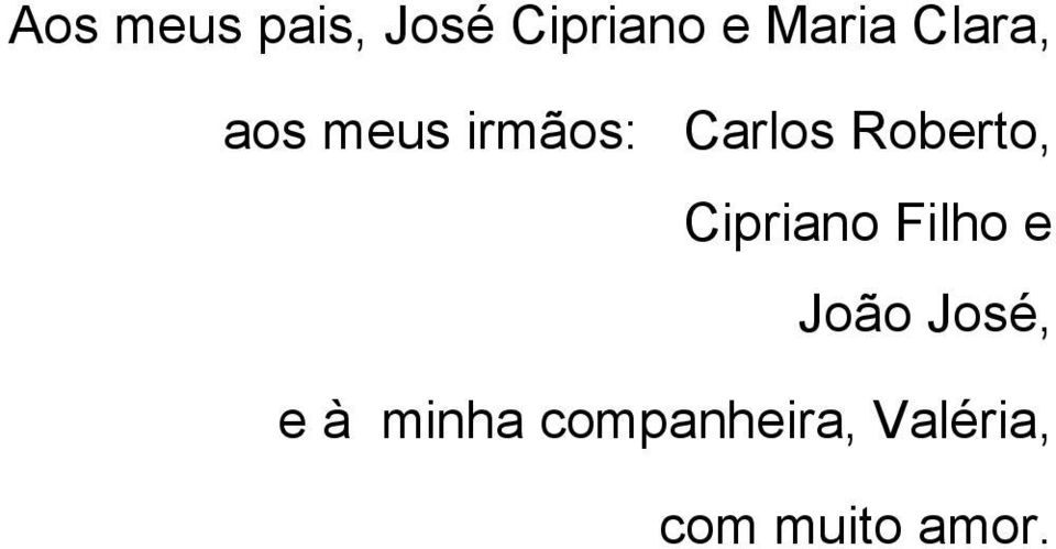 Roberto, Cipriano Filho e João José,