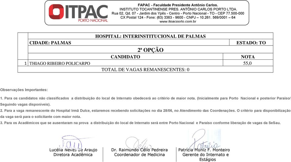 Para a vaga remanescente do Hospital Irmã Dulce, estaremos recebendo solicitações no dia 28/06, no Atendimento das Coordenações.