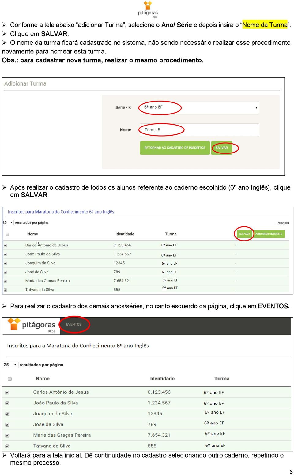 : para cadastrar nova turma, realizar o mesmo procedimento.