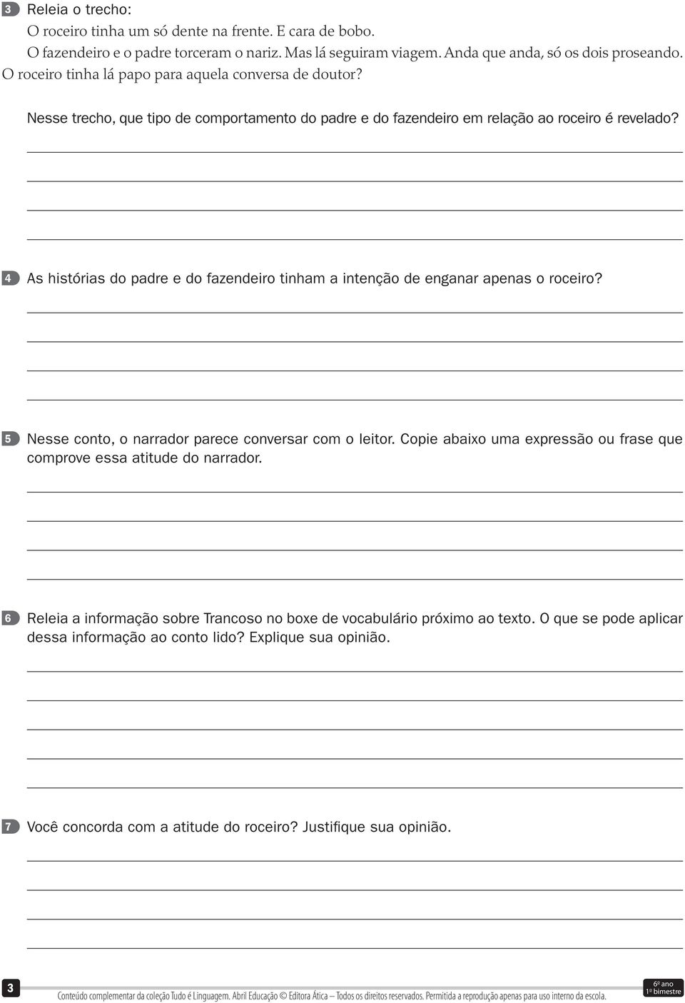 4 As histórias do padre e do fazendeiro tinham a intenção de enganar apenas o roceiro? 5 Nesse conto, o narrador parece conversar com o leitor.