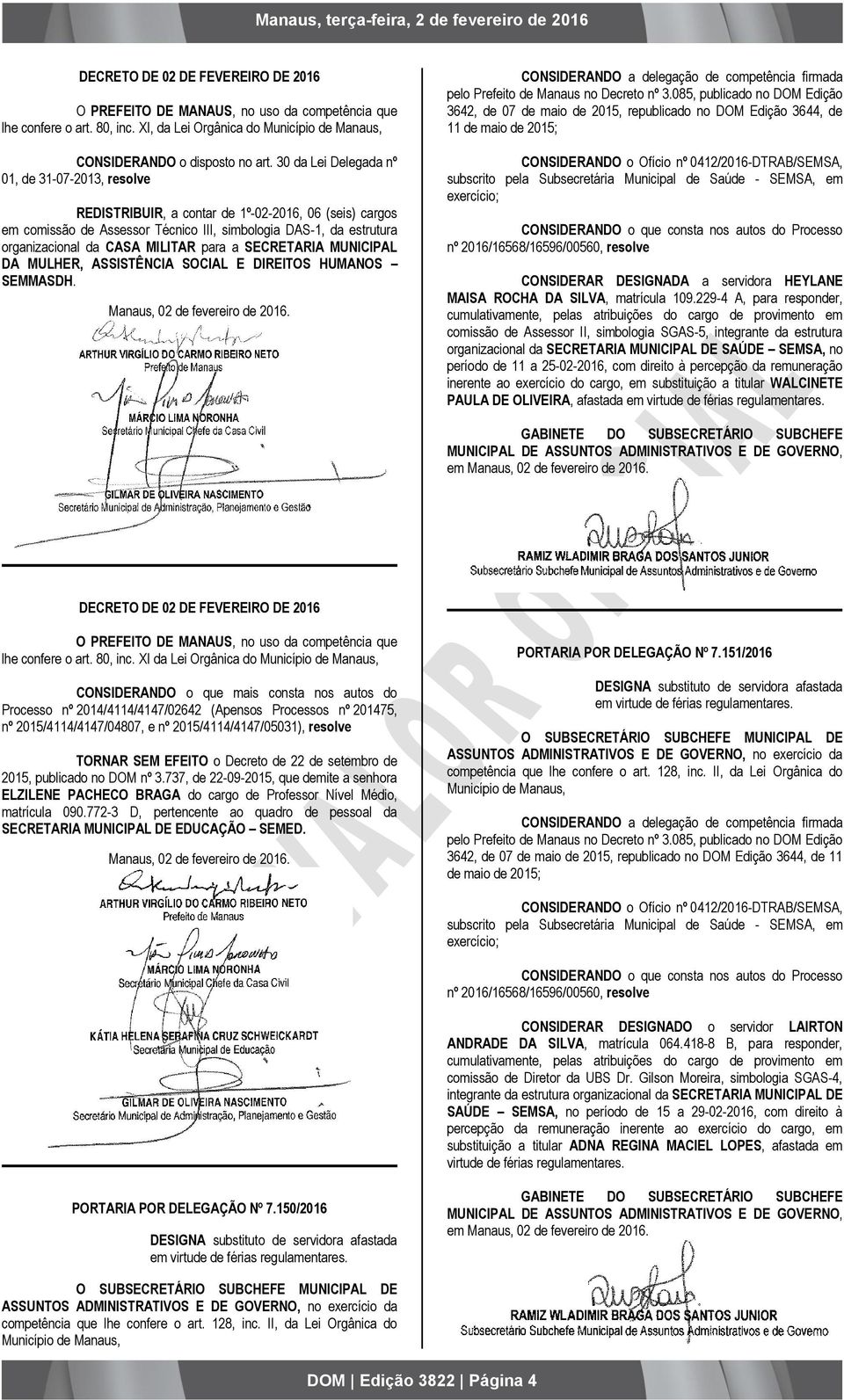 MILITAR para a SECRETARIA MUNICIPAL DA MULHER, ASSISTÊNCIA SOCIAL E DIREITOS HUMANOS SEMMASDH. CONSIDERANDO a delegação de competência firmada pelo Prefeito de Manaus no Decreto nº 3.