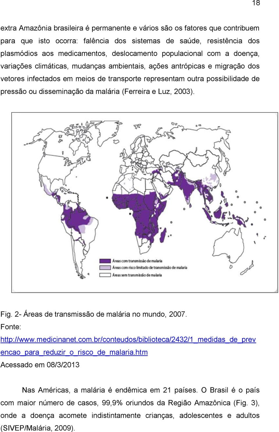 disseminação da malária (Ferreira e Luz, 2003). Fig. 2- Áreas de transmissão de malária no mundo, 2007. Fonte: http://www.medicinanet.com.