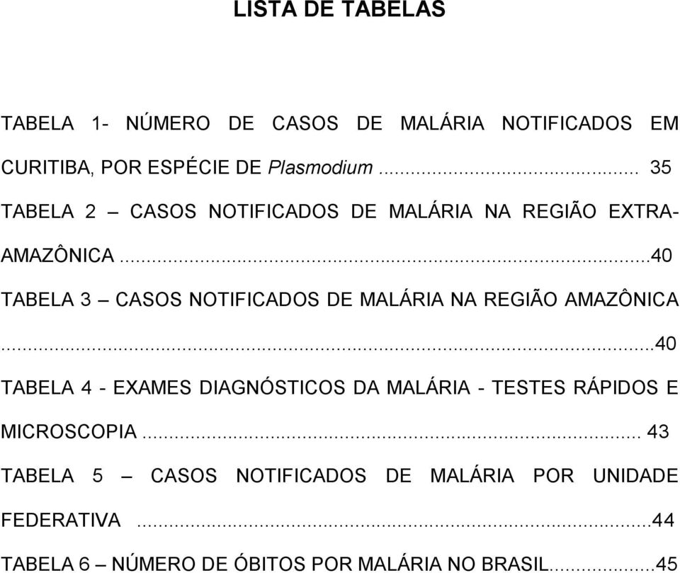 ..40 TABELA 3 CASOS NOTIFICADOS DE MALÁRIA NA REGIÃO AMAZÔNICA.