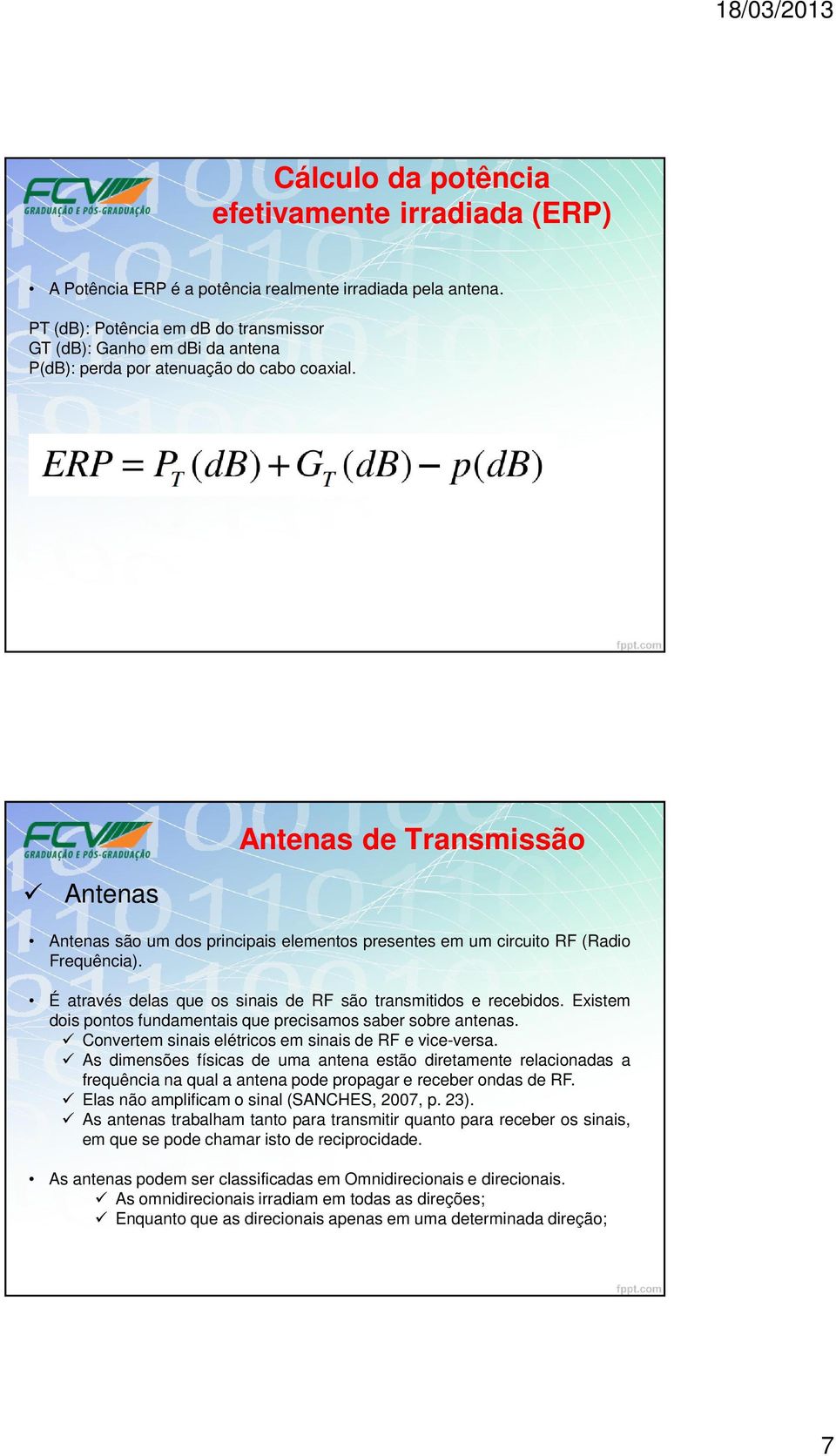 Antenas Antenas de Transmissão Antenas são um dos principais elementos presentes em um circuito RF (Radio Frequência). É através delas que os sinais de RF são transmitidos e recebidos.