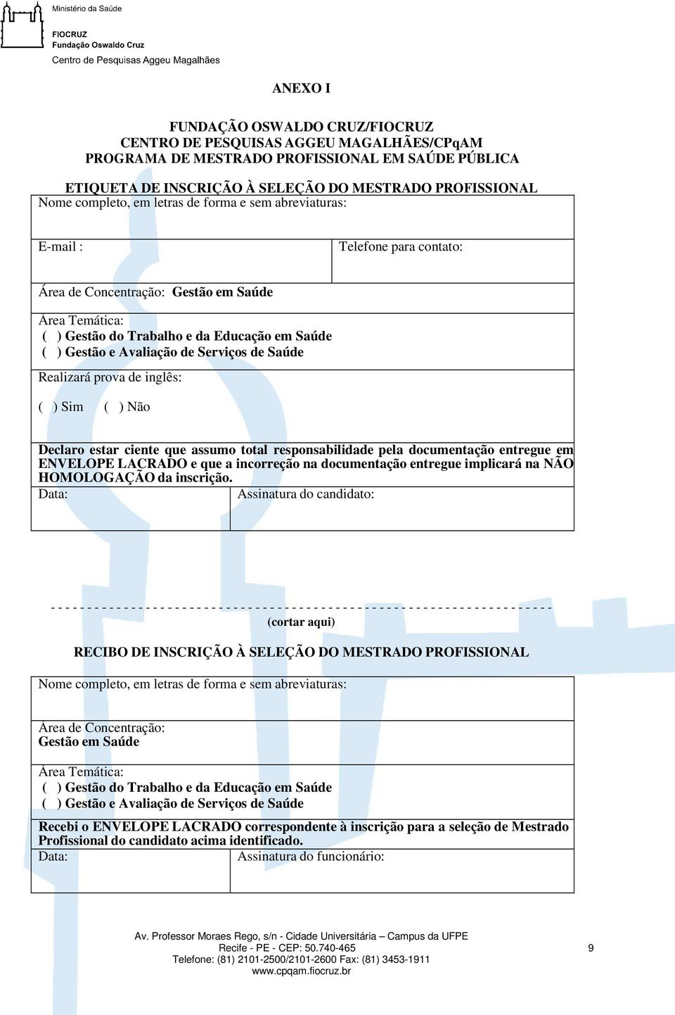 Avaliação de Serviços de Saúde Realizará prova de inglês: ( ) Sim ( ) Não Declaro estar ciente que assumo total responsabilidade pela documentação entregue em ENVELOPE LACRADO e que a incorreção na