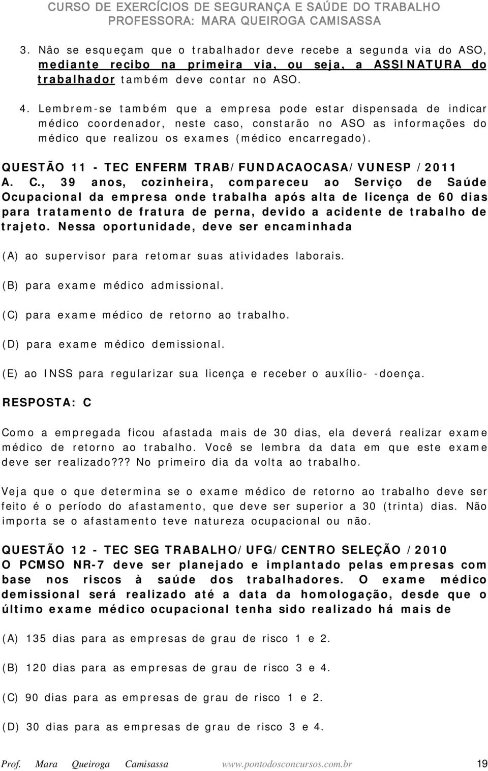 QUESTÃO 11 - TEC ENFERM TRAB/FUNDACAOCASA/VUNESP /2011 A. C.