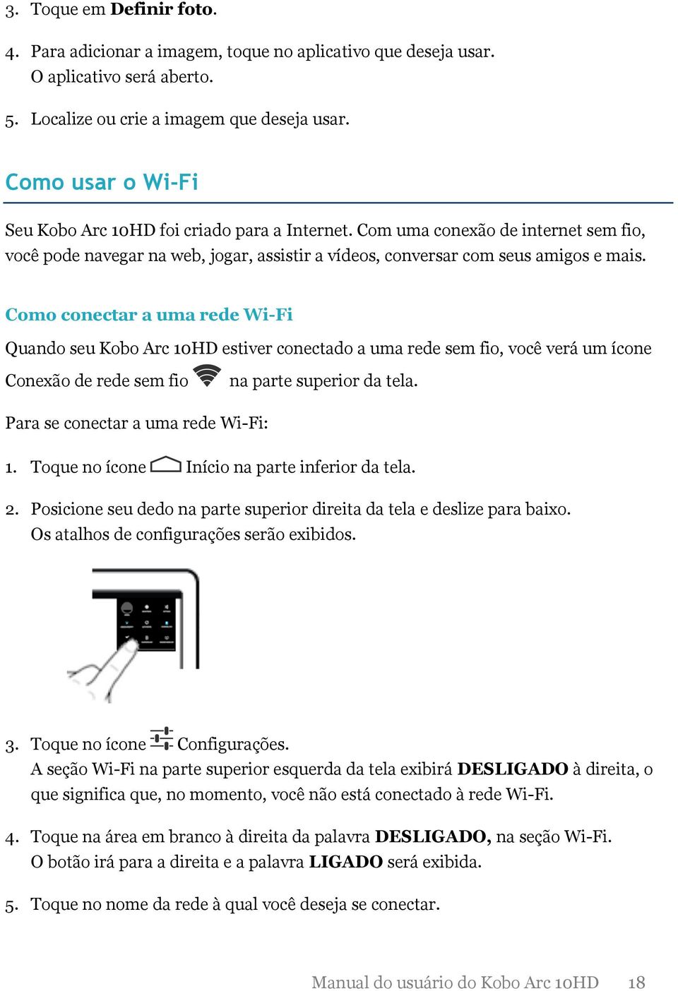 Como conectar a uma rede Wi-Fi Quando seu Kobo Arc 10HD estiver conectado a uma rede sem fio, você verá um ícone Conexão de rede sem fio na parte superior da tela.